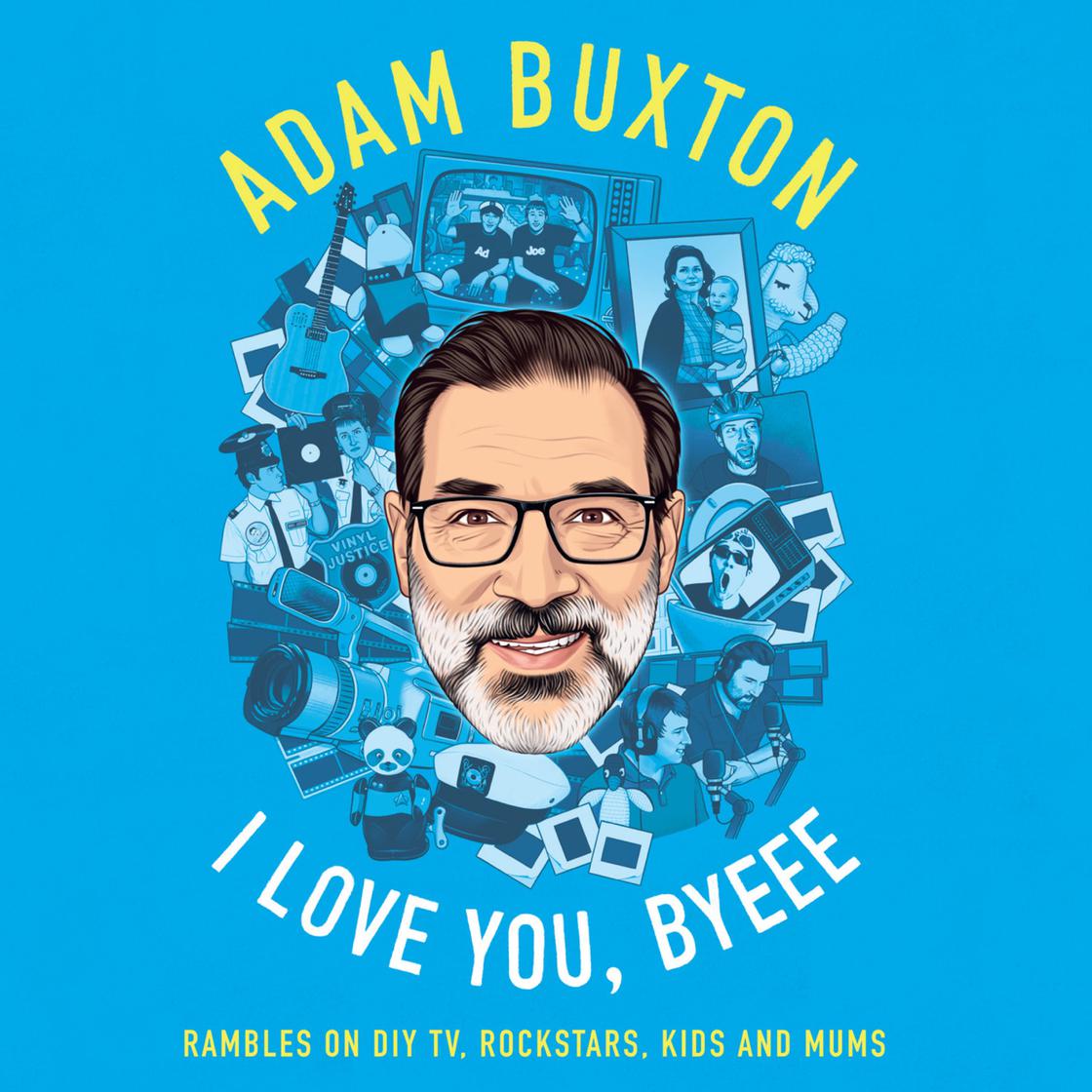 View audiobook of I Love You, Byeee by Adam Buxton