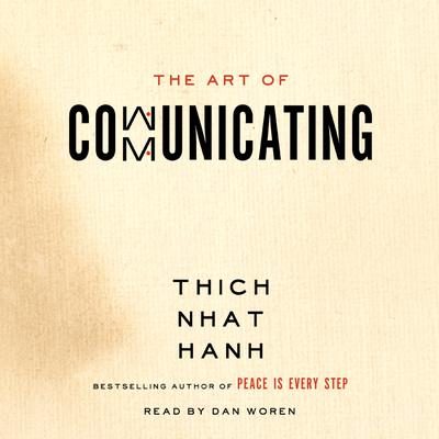 The Art of Communicating by Thich Nhat Hanh
