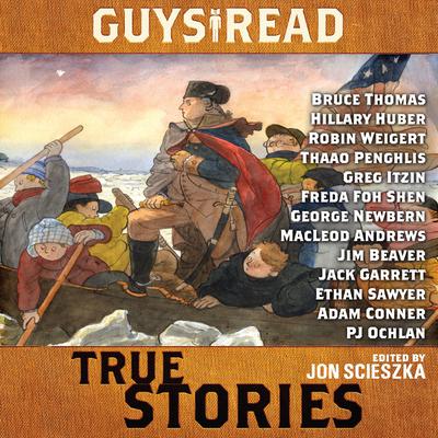 Guys Read: True Stories by Jon Scieszka, Jim Murphy, Elizabeth Partridge, Nathan Hale, James Sturm, Candace Fleming, Douglas Florian, Sy Montgomery, Steve Sheinkin, T. Edward Nickens & Thanhhà Lai