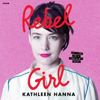 View audiobook of Rebel Girl by Kathleen Hanna