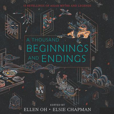 A Thousand Beginnings and Endings by Ellen Oh & Elsie Chapman