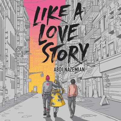 Like a Love Story by Abdi Nazemian