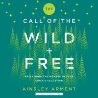 View audiobook of The Call of the Wild and Free by Ainsley Arment