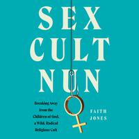 View audiobook of Sex Cult Nun by Faith Jones
