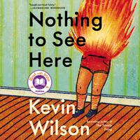 View audiobook of Nothing to See Here by Kevin Wilson