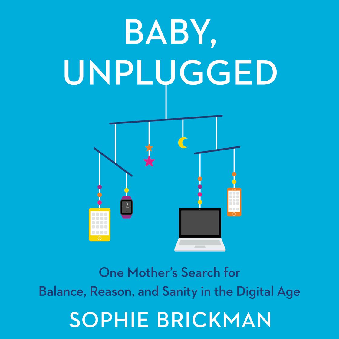 Baby, Unplugged by Sophie Brickman