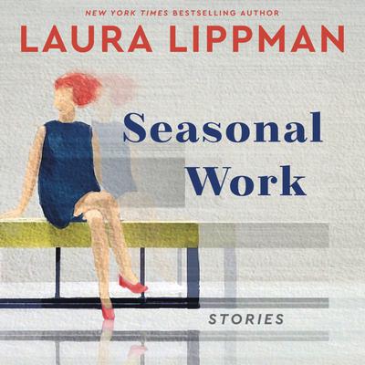 Seasonal Work by Laura Lippman
