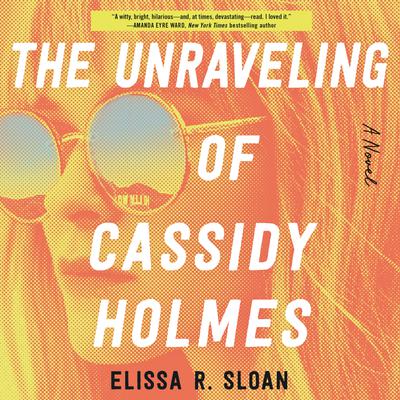The Unraveling of Cassidy Holmes by Elissa R. Sloan