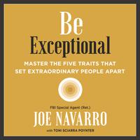 View audiobook of Be Exceptional by Joe Navarro & Toni Sciarra Poynter