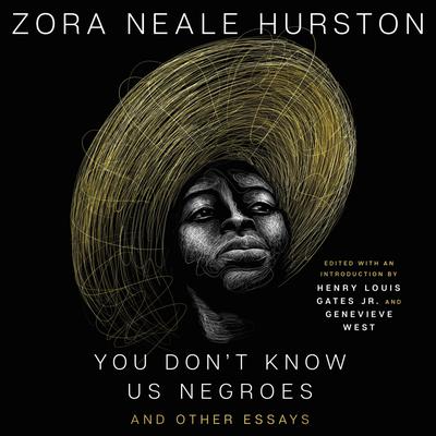 You Don’t Know Us Negroes and Other Essays by Zora Neale Hurston, Henry Louis Gates & Genevieve West
