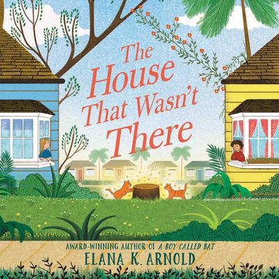The House That Wasn't There by Elana K. Arnold