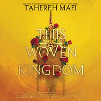 View audiobook of This Woven Kingdom by Tahereh Mafi