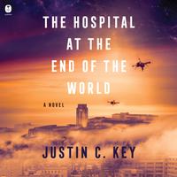View audiobook of The Hospital at the End of the World by Justin C. Key