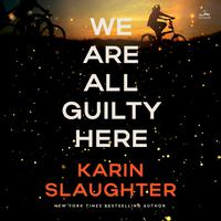 View audiobook of We Are All Guilty Here by Karin Slaughter