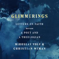 View audiobook of Glimmerings by Miroslav Volf & Christian Wiman