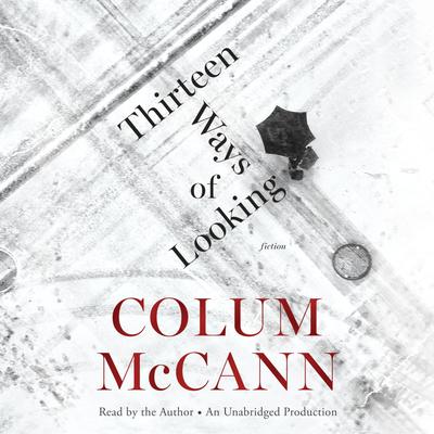 Thirteen Ways of Looking by Colum McCann
