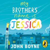 View audiobook of My Brother's Name is Jessica by John Boyne