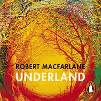View audiobook of Underland by Robert Macfarlane