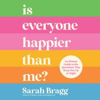 View audiobook of Is Everyone Happier Than Me? by Sarah  Bragg