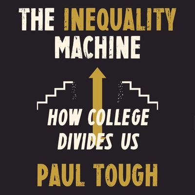The Inequality Machine by Paul Tough