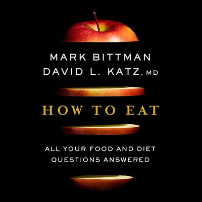How To Eat by Mark Bittman & David Katz