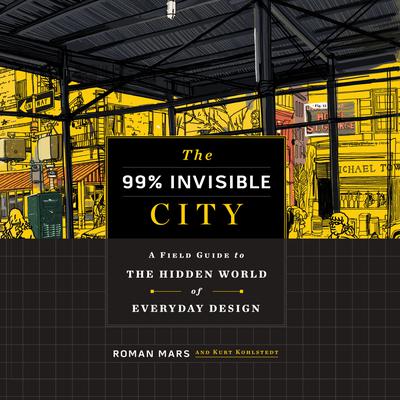 The 99% Invisible City by Roman Mars & Kurt Kohlstedt