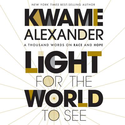 Light For The World To See by Kwame Alexander