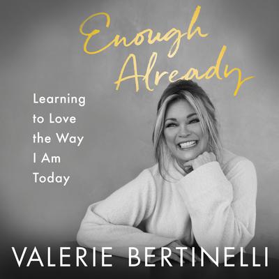 Enough Already by Valerie Bertinelli