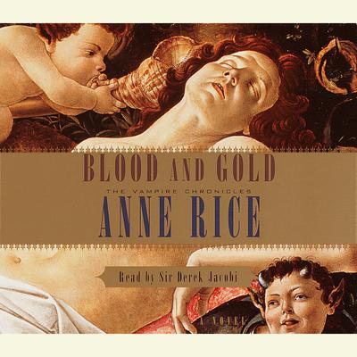 Blood and Gold - Abridged by Anne Rice