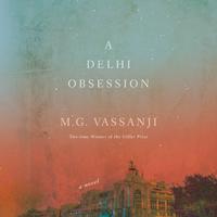 View audiobook of A Delhi Obsession by M.G. Vassanji