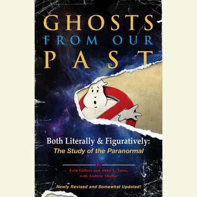 Ghosts from Our Past by Erin Gilbert, Abby L. Yates & Andrew Shaffer