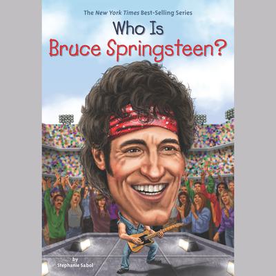 Who Is Bruce Springsteen? by Stephanie Sabol