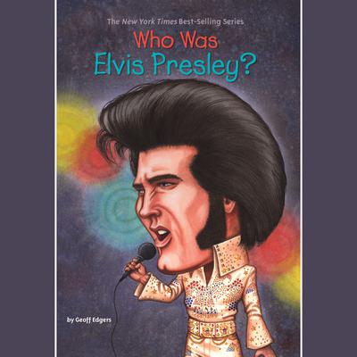 Who Was Elvis Presley? by Geoff Edgers