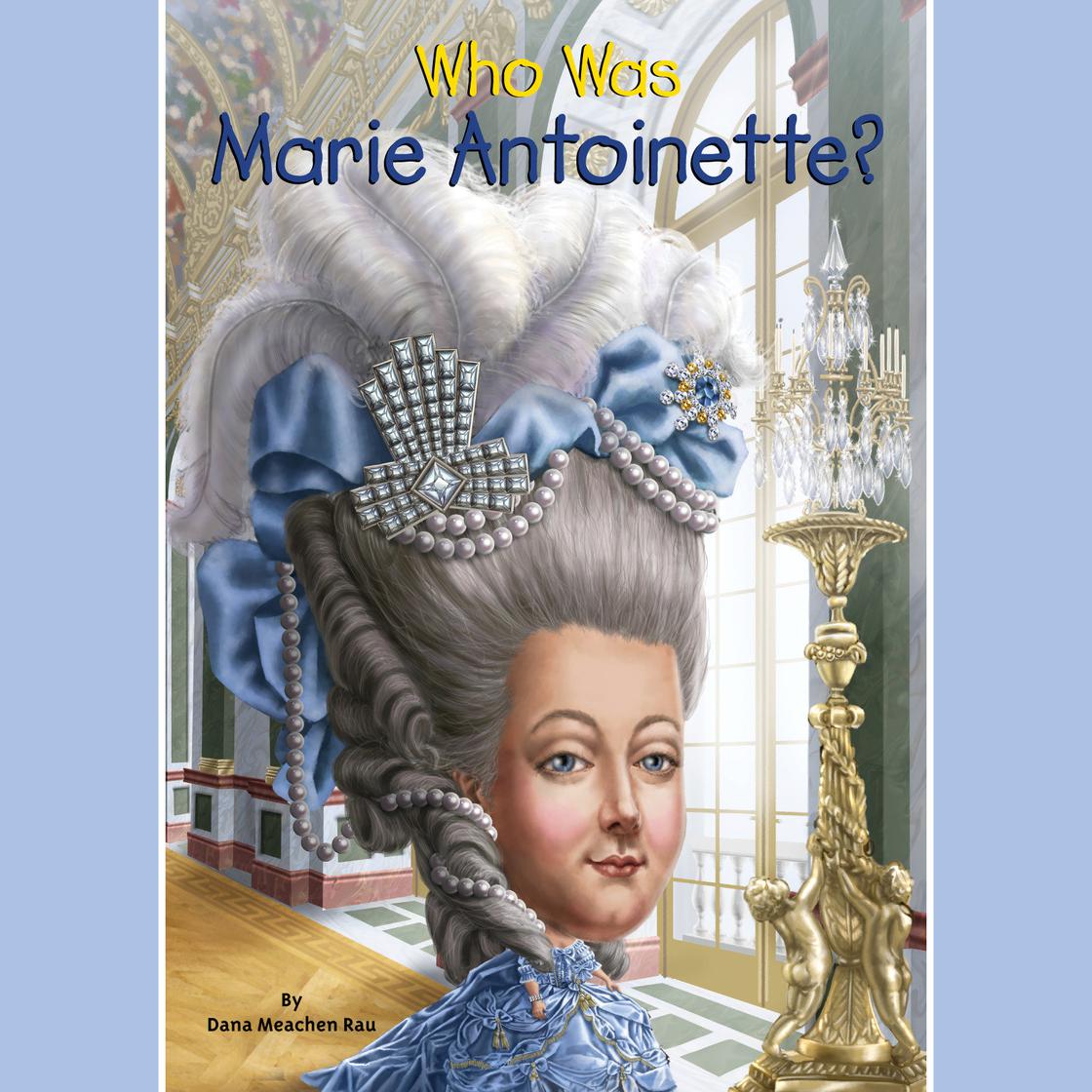 Who Was Marie Antoinette? by Dana Meachen Rau & Who HQ