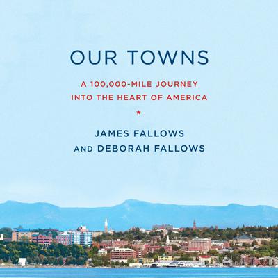 Our Towns by James Fallows & Deborah Fallows