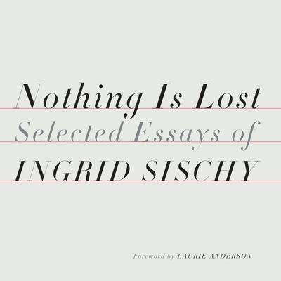 Nothing Is Lost by Ingrid Sischy
