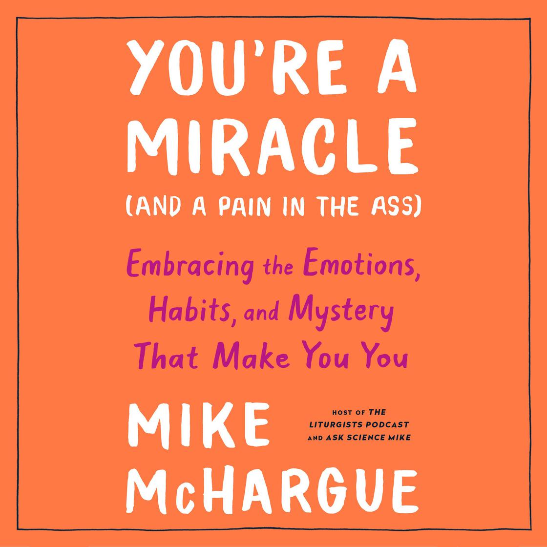 You're a Miracle (and a Pain in the Ass) by Mike McHargue