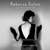View audiobook of Recollections of My Nonexistence by Rebecca Solnit