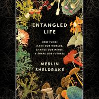 View audiobook of Entangled Life by Merlin Sheldrake