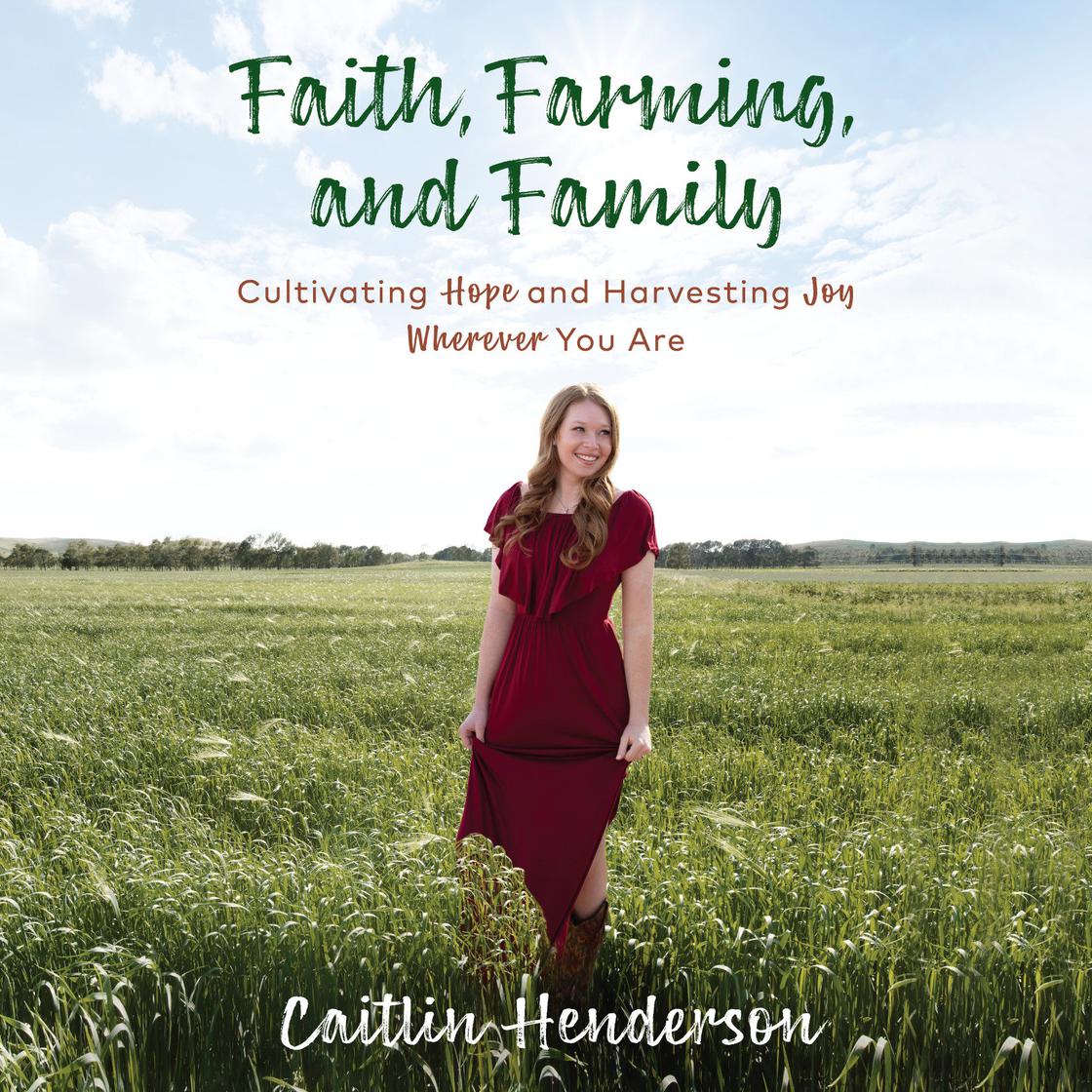 Faith, Farming, and Family by Caitlin Henderson