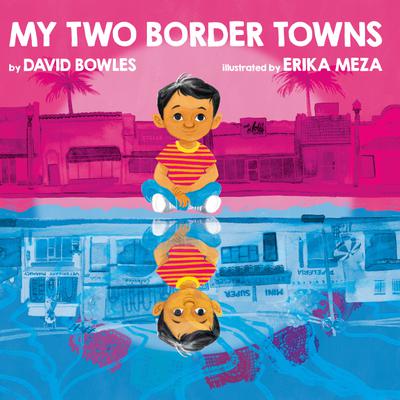 My Two Border Towns by David Bowles