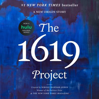 The 1619 Project by Caitlin Roper, Ilena Silverman & Jake Silverstein