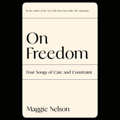 On Freedom by Maggie Nelson