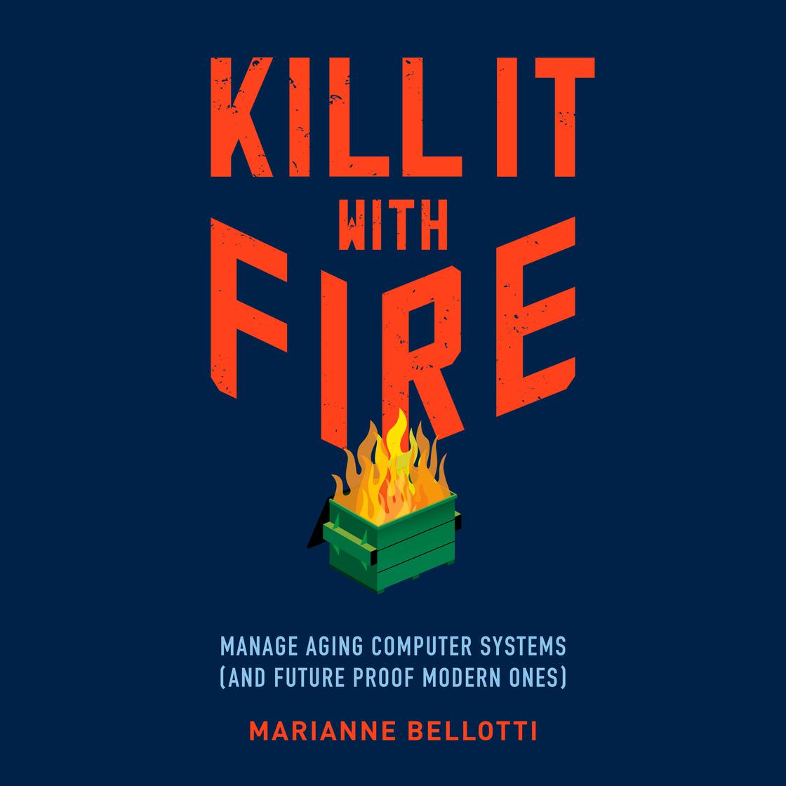 Kill It with Fire by Marianne Bellotti