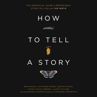 View audiobook of How to Tell a Story by The Moth, Meg Bowles, Catherine Burns, Jenifer Hixson, Sarah Austin Jenness & Kate Tellers