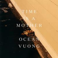View audiobook of Time Is a Mother by Ocean Vuong
