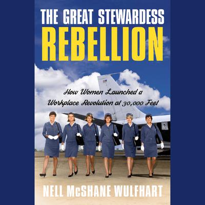 The Great Stewardess Rebellion by Nell McShane Wulfhart