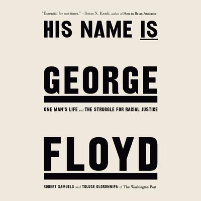His Name Is George Floyd by Robert Samuels & Toluse Olorunnipa