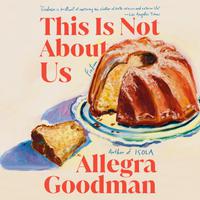 View audiobook of This Is Not About Us by Allegra Goodman