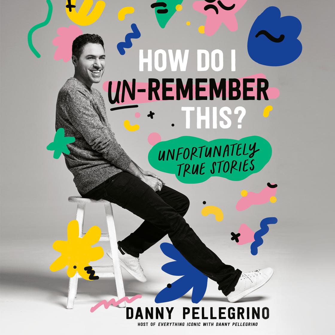 View audiobook of How Do I Un-Remember This? by Danny Pellegrino